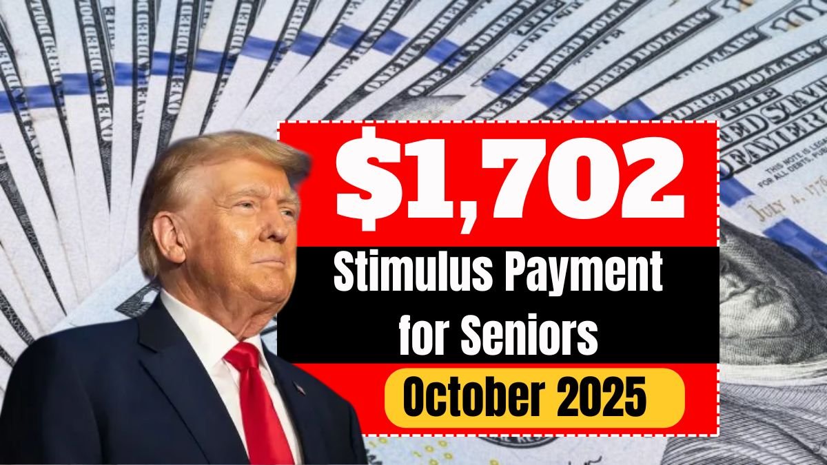 $1,702 Stimulus Payment for Seniors – October 2025 Full Payment Schedule, Eligibility, and Tax Rules
