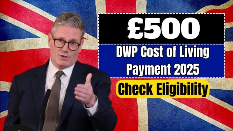 £500 DWP Cost of Living Payment 2025: Eligibility, Dates & How to Claim