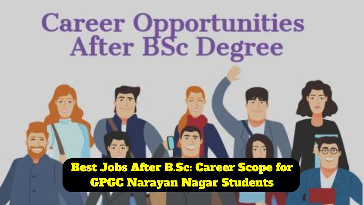 Best Jobs After B.Sc: Career Scope for GPGC Narayan Nagar Students