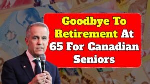 Goodbye To Retirement At 65 For Canadian Seniors – Check New Age & Rules for Seniors
