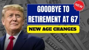 Goodbye to Retirement at 67 – the new age for collecting Social Security changes everything in the United States