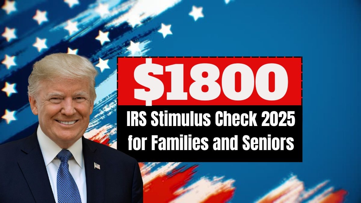 IRS $1800 Stimulus Check 2025 for Families and Seniors