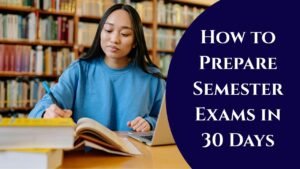 How to Prepare for Semester Exams in Just 30 Days